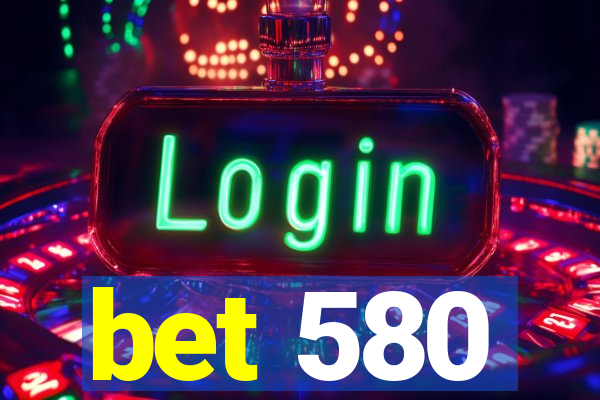 bet 580